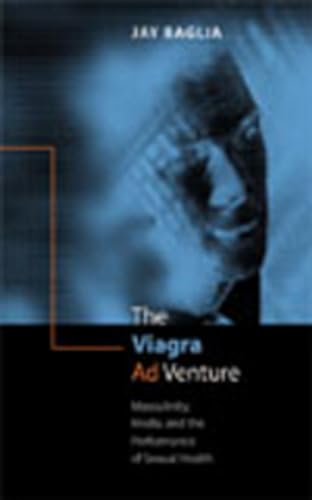 Imagen de archivo de The Viagra Ad Venture : Masculinity, Media, and the Performance of Sexual Health a la venta por Better World Books: West