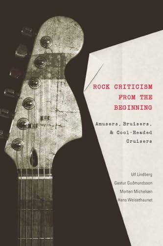 Stock image for Rock Criticism from the Beginning: Amusers, Bruisers, and Cool-Headed Cruisers (Music/Meanings) for sale by Brook Bookstore