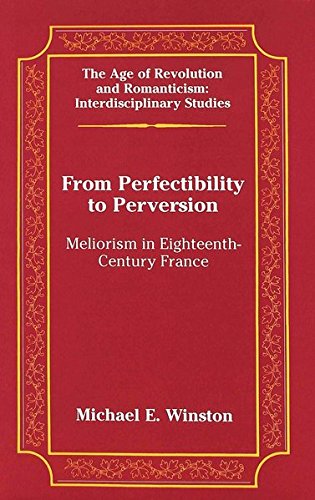 9780820474953: From Perfectibility to Perversion: Meliorism in Eighteenth-Century France: 34 (The Age of Revolution and Romanticism Interdisciplinary Studies)