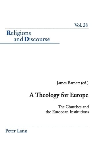 9780820475110: A Theology for Europe: The Churches and the European Institutions: 28 (Religions and Discourse)