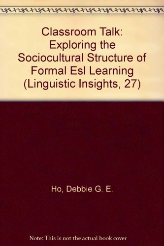 9780820475615: Classroom Talk: Exploring the Sociocultural Structure of Formal ESL Learning: 27 (Linguistic Insights. Studies in Language and Communication)