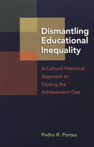 9780820476063: Dismantling Educational Inequality: A Cultural-Historical Approach to Closing the Achievement Gap (Adolescent Cultures, School & Society)