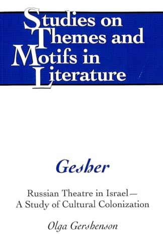 Beispielbild fr Gesher: Russian Theatre in Israel - A Study of Cultural Colonization (Studies on Themes and Motifs in Literature) zum Verkauf von Wonder Book