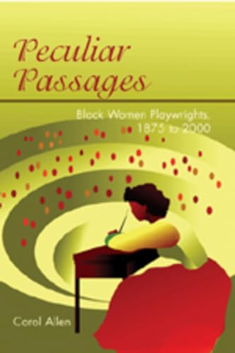 Peculiar Passages: Black Women Playwrights, 1875 to 2000 (9780820476209) by Allen, Carol