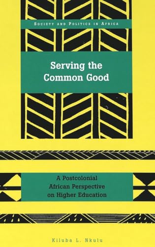 Imagen de archivo de Serving the Common Good: A Postcolonial African Perspective on Higher Education a la venta por THE SAINT BOOKSTORE