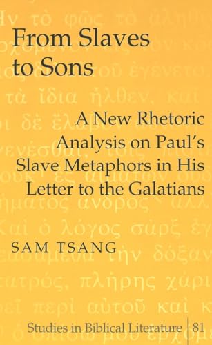 Stock image for From Slaves to Sons A New Rhetoric Analysis on Paul's Slave Metaphors in His Letter to the Galatians 81 Studies in Biblical Literature for sale by PBShop.store US