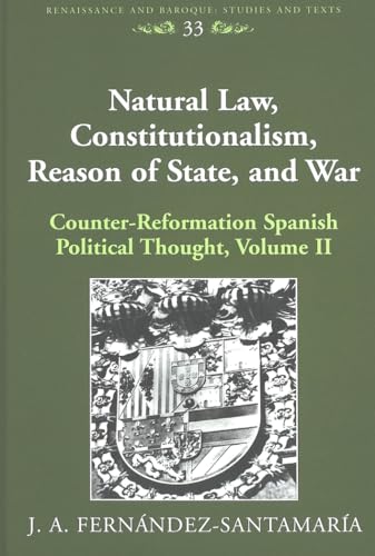 9780820476384: Natural Law, Constitutionalism, Reason of State, and War: Counter-Reformation Spanish Political Thought, Volume II (Renaissance and Baroque)