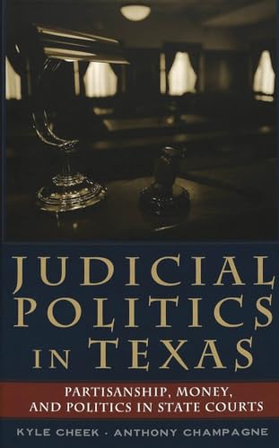 Judicial Politics in Texas: Partisanship, Money, and Politics in State Courts (Teaching Texts in Law and Politics) (9780820476445) by Cheek, Kyle; Champagne, Anthony