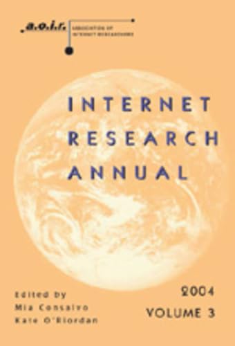 Internet Research Annual: Selected Papers from the Association of Internet Researchers Conference 2004, Volume 3 (Digital Formations) (9780820478562) by Consalvo, Mia; O'Riordan, Kate