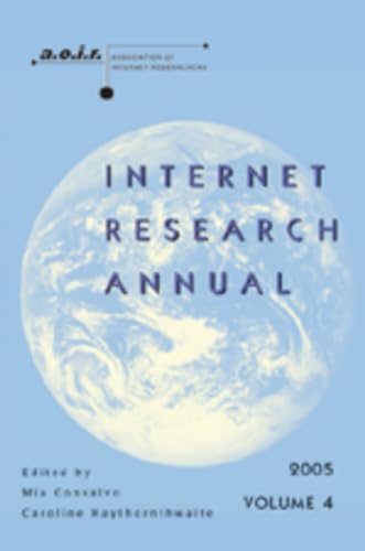 Internet Research Annual: Selected Papers from the Association of Internet Researchers Conference 2005, Volume 4 (Digital Formations) (9780820478579) by Consalvo, Mia; Haythornthwaite, Caroline