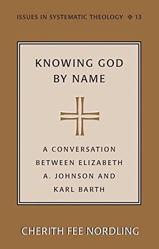 9780820478630: Knowing God by Name: A Conversation between Elizabeth A. Johnson and Karl Barth: 13 (Issues in Systematic Theology)