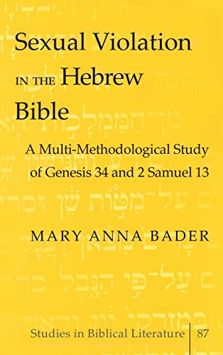 9780820478739: Sexual Violation in the Hebrew Bible: A Multi-Methodological Study of Genesis 34 and 2 Samuel 13 (87) (Studies in Biblical Literature)