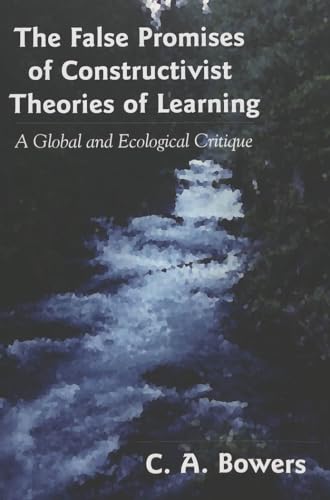 9780820478845: The False Promises of Constructivist Theories of Learning: A Global and Ecological Critique (Complicated Conversation)