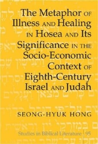 Beispielbild fr The Metaphor of Illness and Healing in Hosea and Its Significance in the Socio-Economic Context of Eighth-Century Israel and Judah (Studies in Biblical Literature) zum Verkauf von Powell's Bookstores Chicago, ABAA