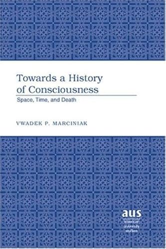9780820481678: Towards a History of Consciousness: Space, Time, And Death: 199