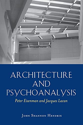 9780820481715: Architecture And Psychoanalysis: Peter Eisenman And Jacques Lacan