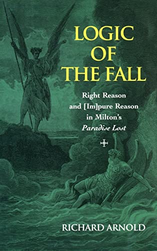 9780820481760: Logic of the Fall: Right Reason And [Im] pure Reason in Milton's Paradise Lost