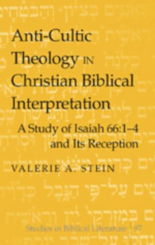 Imagen de archivo de Anti-Cultic Theology in Christian Biblical Interpretation: A Study of Isaiah 66:1-4 and Its Reception (Studies in Biblical Literature) a la venta por Montana Book Company