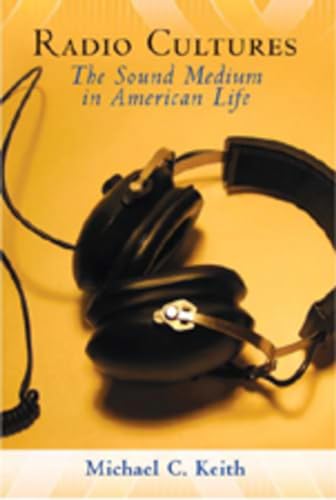 Radio Cultures: The Sound Medium in American Life (9780820486482) by Keith, Michael C.