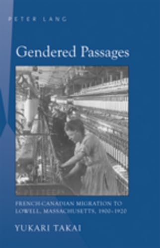 Beispielbild fr Gendered Passages: French-Canadian Migration to Lowell, Massachusetts, 1900-1920 zum Verkauf von PlumCircle