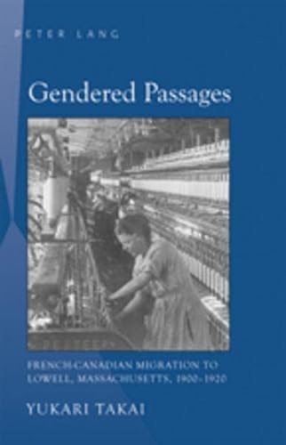 9780820486727: Gendered Passages: French-Canadian Migration to Lowell, Massachusetts, 1900-1920