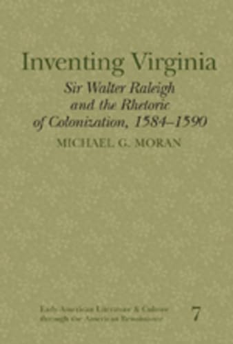 9780820486949: Inventing Virginia: Sir Walter Raleigh and the Rhetoric of Colonization, 1584-1590 (Early American Literature and Culture Through the American Renaissance)