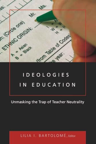 Ideologies in Education: Unmasking the Trap of Teacher Neutrality (Counterpoints) (9780820497044) by BartolomÃ©, Lilia I.