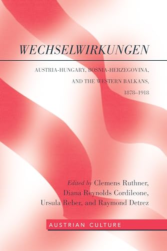 Beispielbild fr WechselWirkungen: Austria-Hungary, Bosnia-Herzegovina, and the Western Balkans, 18781918 (Austrian Culture) zum Verkauf von suffolkbooks