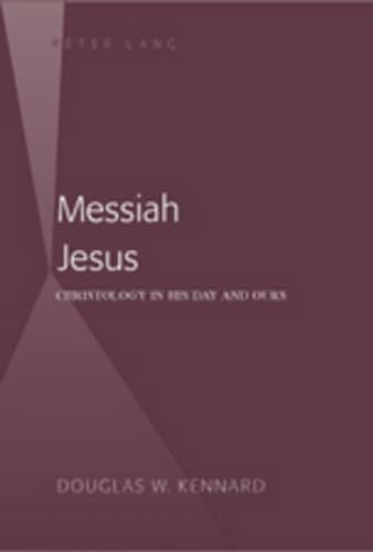 Messiah Jesus: Christology in His Day and Ours (American University Studies) (9780820497396) by Kennard, Douglas