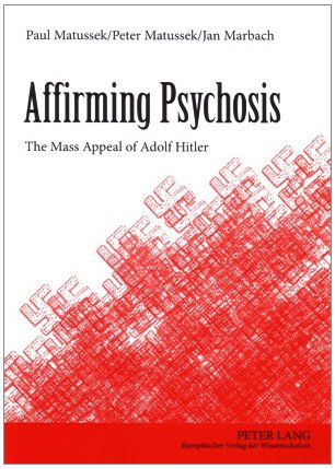 Beispielbild fr Affirming Psychosis: The Mass Appeal of Adolph Hitler zum Verkauf von Powell's Bookstores Chicago, ABAA