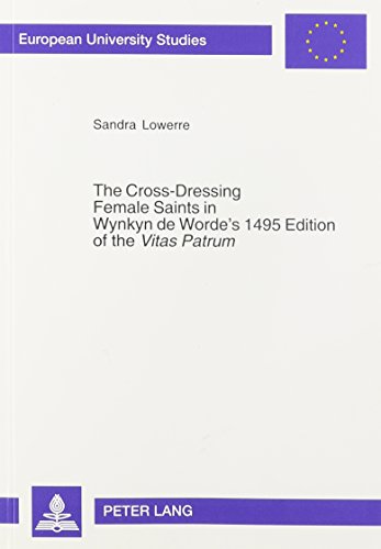9780820498867: The Cross-Dressing Female Saints in Wynkyn de Worde's 1495 Edition of the Vitas Patrum: A Study and Edition of the Lives of Saints Pelage, Maryne, ... XIV, Anglo-saxon Language and Literature)