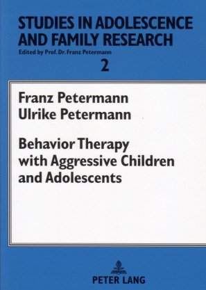Behavior Therapy with Aggressive Children and Adolescents (Studies in Adolescence and Family) (9780820498874) by Petermann, Franz; Petermann, Ulrike
