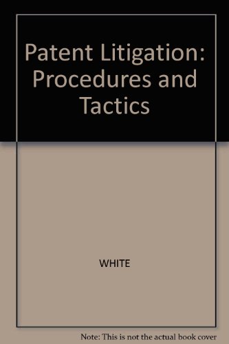 Patent Litigation: Procedure and Tactics 3 book set (9780820518138) by White, Robert A.; Caldwell, Rodney K.