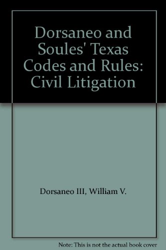 Dorsaneo and Soules' Texas Codes and Rules: Civil Litigation (9780820518923) by Dorsaneo III, William V.; Soules III, Luther H.