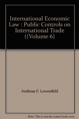 Imagen de archivo de International Economic Law : Public Controls on International Trade ((Volume 6) a la venta por Better World Books