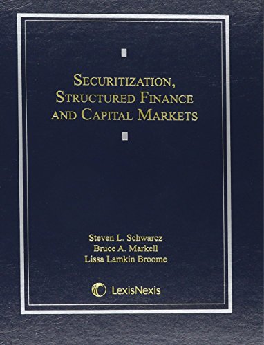 Securitization, Structured Finance, and Capital Markets (9780820548517) by Schwarcz, Steven; Markell, Bruce; Broome, Lissa