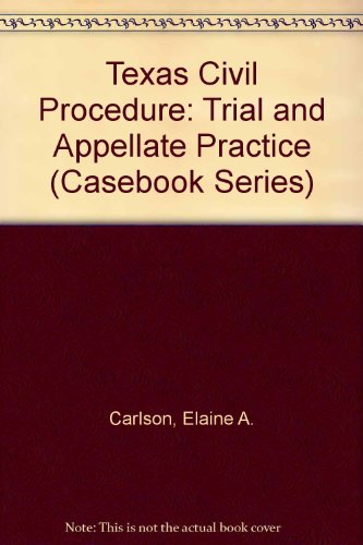 Texas Civil Procedure: Trial and Appellate Practice (Casebook Series) (9780820552095) by Carlson, Elaine A.; Crump, David