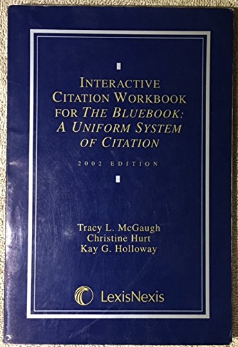 Interactive Citation Workbook for The Bluebook: A Uniform System of Citation (9780820554181) by Tracy L McGaugh; Christine Hurt; Kay G. Halloway