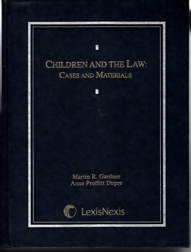 Children and the Law: Cases and Materials (9780820555300) by Gardner, Martin R.; Dupre, Anne Proffitt