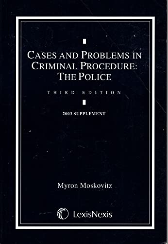 Stock image for Cases and Problems in Criminal Procedure the Police (2003 Supplement) [Unknown Binding] Myron Moskovitz for sale by Turtlerun Mercantile