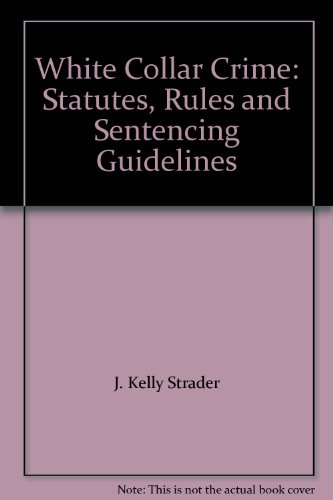 Imagen de archivo de White Collar Crime: Statutes, Rules and Sentencing Guidelines a la venta por Wonder Book