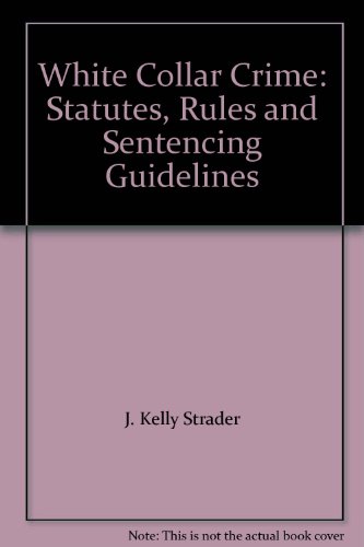 Stock image for White Collar Crime: Statutes, Rules and Sentencing Guidelines for sale by Wonder Book