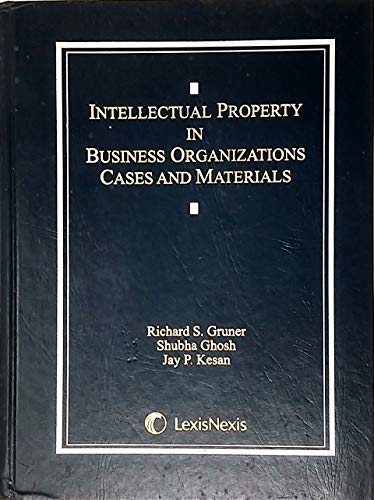 Intellectual Property in Business Organizations: Cases and Materials (9780820561509) by Richard S. Gruner; Shubha Ghosh; Jay P. Kesan