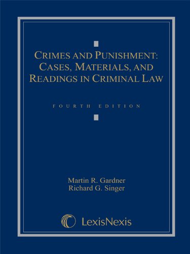 Crimes and Punishment: Cases, Materials, and Readings in Criminal Law (9780820562063) by Martin R. Gardner; Richard G. Singer