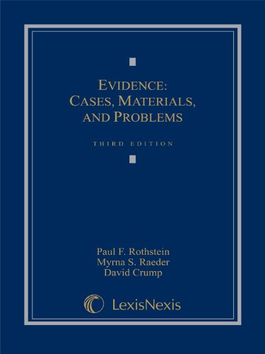 Evidence: Cases, Materials, and Problems (9780820563589) by Paul F. Rothstein; Myrna S. Raeder; David Crump