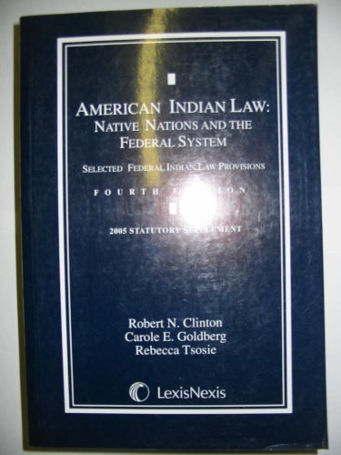 American Indian Law: Native Nations and the Federal System (Selected Federal Indian Law Provisions, 2005 Statutory Supplement - Fourth Edition) (9780820564081) by Robert N. Clinton