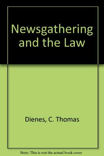 Newsgathering and the Law (9780820574721) by Dienes, C. Thomas; Levine, Lee; Lind, Robert C.