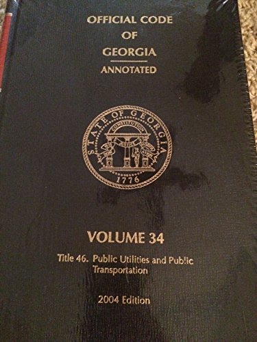 Official Code of Georgia Annotated (TITLE 46 Public Utilities and Public Transportation, VOLUME 34) (9780820592237) by Anonymous