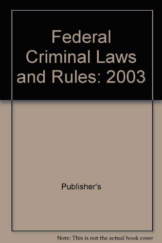 Federal Criminal Laws and Rules: 2003 (9780820599984) by Publisher's