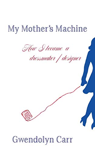 Stock image for My Mothers Machine: How I became a dressmaker / designer for sale by Big River Books